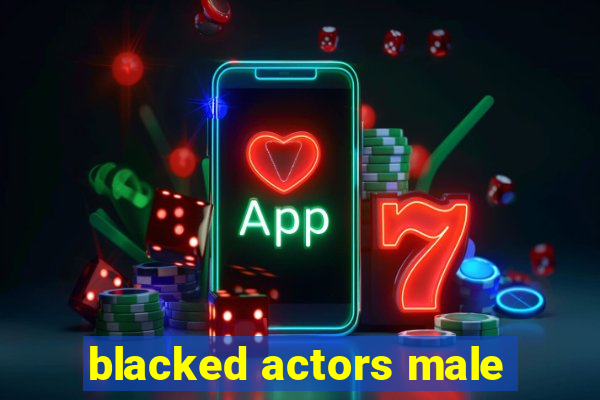 blacked actors male